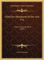 L'Ami Des Monuments Et Des Arts V11: 1 De La Seconde Serie (1897) 1120492661 Book Cover