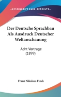 Der Deutsche Sprachbau Als Ausdruck Deutscher Weltanschauung: Acht Vortrage (1899) 1160429774 Book Cover