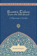 Rumi's Tales from the Silk Road: A Pilgrimage to Paradise 1601090498 Book Cover