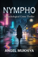 Nympho (A Psychological Crime Thriller): A Chilling Psychological Thriller About Teenage Longing, Emotional Manipulation, and the Crimes That Blur Love and Control. B0GC4J6G1T Book Cover