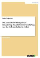 Die Auseinandersetzung um die Finanzierung der Arbeitslosenversicherung und das Ende des Kabinetts M�ller 3640954424 Book Cover