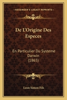 De L'Origine Des Especes: En Particulier Du Systeme Darwin (1865) 1160403597 Book Cover