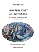 Keine Reise Führt an Uns Vorüber: Mit Isaak Babel ans Schwarze Meer und wieder zurück 3384159616 Book Cover