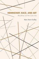 Hemingway, Race, and Art: Bloodlines and the Color Line 1606350927 Book Cover