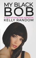 My Black Bob: A Transgender Erotic Adventure B08JVMDKWR Book Cover