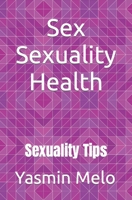 Sex Sexuality Health: Sexuality Tips B0C524L6SC Book Cover