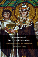 Eucharist and Receptive Ecumenism: From Thanksgiving to Communion 1108813364 Book Cover
