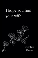 I Hope You Find Your Wife B0G1L6Y7CP Book Cover
