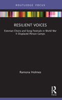 Resilient Voices: Estonian Choirs and Song Festivals in World War II Displaced Person Camps 1032016108 Book Cover