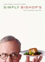 Simply Bishop's: Easy Seasonal Recipes 1550549499 Book Cover
