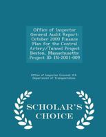 Office of Inspector General Audit Report: October 2000 Finance Plan for the Central Artery/Tunnel Project Boston, Massachusetts: Project ID: IN-2001-009 1288687737 Book Cover