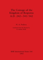 The Coinage Of The Kingdom Of Bosporus, A. D. 242 341/342 0860542122 Book Cover