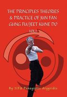 The Principles Theories & Practice of Jun Fan Gung Fu/Jeet Kune Do vol.1 1453554203 Book Cover