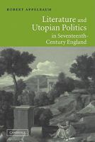 Literature and Utopian Politics in Seventeenth-Century England 0521009154 Book Cover