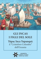 GLI INCAS. I FIGLI DEL SOLE. Túpac Inca Yupanqui: il “Cristoforo Colombo” dell’Oceania (Italian Edition) B0CV5GKSQB Book Cover