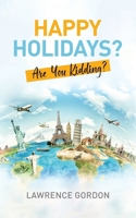 Happy Holidays?: Are You Kidding? 1998482421 Book Cover