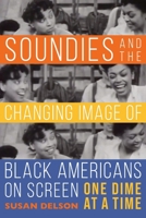 Soundies and the Changing Image of Black Americans on Screen: One Dime at a Time 0253058546 Book Cover