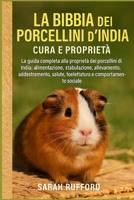 LA BIBBIA DEI PORCELLINI D'INDIA CURA E PROPRIETÀ: La guida completa alla proprietà dei porcellini d'India: alimentazione, stabulazione, allevamento, ... e comportamento sociale (Italian Edition) B0FMQ1RV7R Book Cover