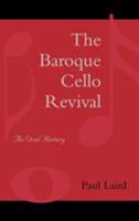 The Baroque Cello Revival: An Oral History 0810851539 Book Cover
