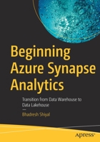 Beginning Azure Synapse Analytics: Transition from Data Warehouse to Data Lakehouse 1484270606 Book Cover