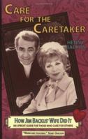 Care for the Caretaker : How Jim Backus' Wife Did It: An Upbeat Guide for Those Who Care for Others 0966346521 Book Cover