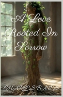 A Love Rooted In Sorrow B0FRYMQPS3 Book Cover