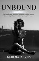 Unbound : An Immigrant Daughter's Journey of Reckoning, Unraveling Shame, and Reclaiming Her Worth 195995573X Book Cover