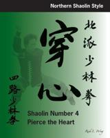 Shaolin #4: Pierce the Heart: Northern Shaolin Style 0977164845 Book Cover