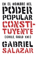 En el nombre del poder popular constituyente: (Chile, Siglo Xxi) (Spanish Edition) 9560002724 Book Cover
