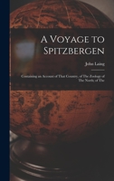 A Voyage to Spitzbergen; Containing an Account of That Country, of The Zoology of The North; of The 1016948255 Book Cover