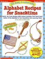 26 Easy and Adorable Alphabet Recipes for Snacktime: Quick, No-Cook Recipes With Instant Activities That Teach Each Letter of the Alphabet & Turn Snacktime into Learning Time 0439303591 Book Cover
