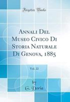 Annali Del Museo Civico Di Storia Naturale Di Genova, 1885, Vol. 22 (Classic Reprint) 0666370206 Book Cover