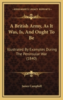 A British Army, as It Was, Is, and Ought to Be B0BQP665DF Book Cover