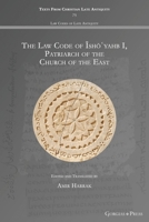 The Law Code of shyahb I, Patriarch of the Church of the East: - 1463244347 Book Cover