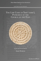 The Law Code of Īshōʿyahb I, Patriarch of the Church of the East: - 1463244347 Book Cover