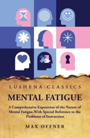 Mental Fatigue A Comprehensive Exposition of the Nature of Mental Fatigue B0CGGZPGCS Book Cover