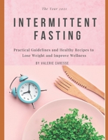 Intermittent Fasting: Practical Guidelines and Healthy Recipes to Lose Weight and Improve Wellness B0939XCKFZ Book Cover