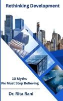 Rethinking Development: 10 Myths We Must Stop Believing B0GC7KNK7N Book Cover