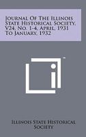 Journal of the Illinois State Historical Society, V24, No. 1-4, April, 1931 to January, 1932 1258115395 Book Cover