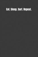 Eat. Sleep. Surf. Repeat.: The Perfect Surfing Journal 1693402238 Book Cover