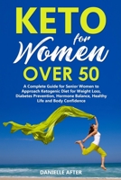 Keto for Women Over 50: A Complete Guide for Senior Women to Approach Ketogenic Diet for Weight Loss, Diabetes Prevention, Hormone Balance, Healthy Life and Body Confidence B08F6YD5PX Book Cover