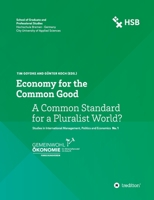 Economy for the Common Good: A Common Standard for a Pluralist World? 3347184319 Book Cover