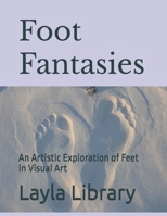 Foot Fantasies: An Artistic Exploration of Feet in Visual Art B0DPZGH6DZ Book Cover