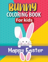 Bunny Coloring Book For Kids: Happy Easter Bunny Coloring Pages Featuring Cute and Adorable Bunnies Gift For Toddler, Boys & Girls Ages 4-7 50 Color B08VLMQMWW Book Cover