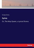 Sylvia or the May Queen a Lyrical Drama 1164886193 Book Cover