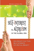 Self-Interest vs. Altruism in the Global Era: How Society Can Turn Self-Interests into Mutual Benefit B08B3338TJ Book Cover