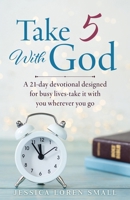 Take 5 With God: A 21-day devotional designed for busy lives-take it with you wherever you go B0GP92CFR4 Book Cover