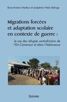 Migrations forcées et adaptation scolaire en contexte de guerre : le cas des réfugiés centrafricains de l’Est Cameroun et dans l’Adamaoua (French Edition) 2414483474 Book Cover