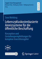 Lebenszykluskostenbasierte Anreizsysteme für die öffentliche Beschaffung: Konzeption und Gestaltungsempfehlungen für komplexe Investitionsgüter (Supply Chain Management) (German Edition) 365846514X Book Cover
