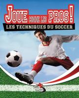 Joue Comme Les Pros!: Les Techniques Du Soccer (Sans Limites) 2895797579 Book Cover